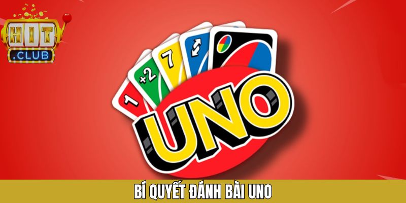 Bí Quyết Đánh Bài Uno Chuẩn Xác Từ Các Chuyên Gia Hàng Đầu