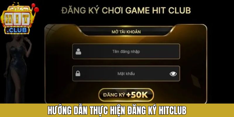 Chỉ dẫn đăng ký Hitclub nhanh gọn và đơn giản trên hệ thống