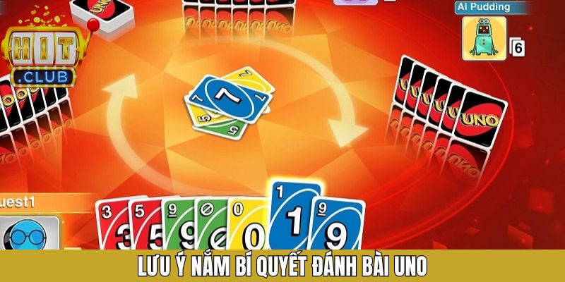 Lưu ý phải nắm vững khi dùng chiến thuật đánh Uno