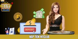 Nạp Tiền Hitclub – Giao Dịch Nhanh Chóng, Tiện Lợi, An Toàn