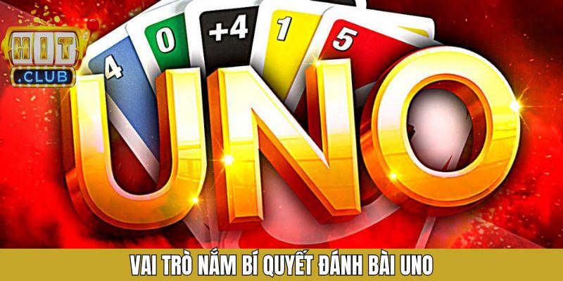 Vai trò then chốt khi áp dụng những chiến thuật trong Uno